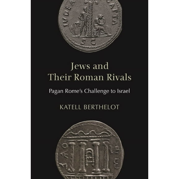 Jews and Their Roman Rivals: Pagan Rome's Challenge to Israel, (Paperback)