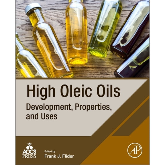 High Oleic Oils: Development, Properties, and Uses, (Paperback)