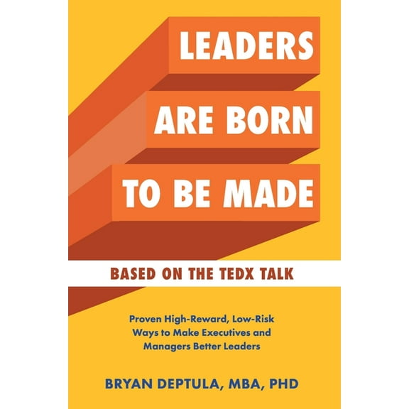 Leaders Are Born To Be Made: Proven Low-Risk, High-Reward Ways to Make Executives and Managers Better Leaders, (Paperback)