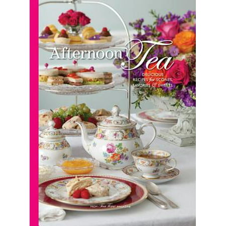 Afternoon Tea : Delicous Recipes for Scones, Savories & (Best Afternoon Tea In Orange County)