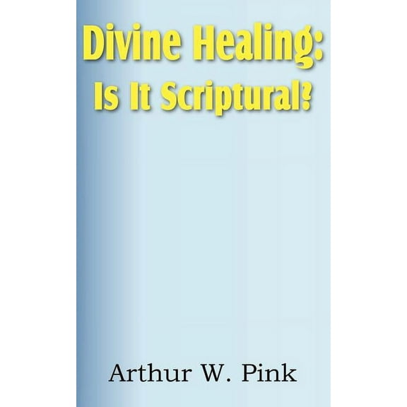 Divine Healing: Is It Scriptural?, (Paperback)