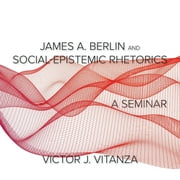 James A. Berlin and Social-Epistemic Rhetorics: A Seminar (Paperback)
