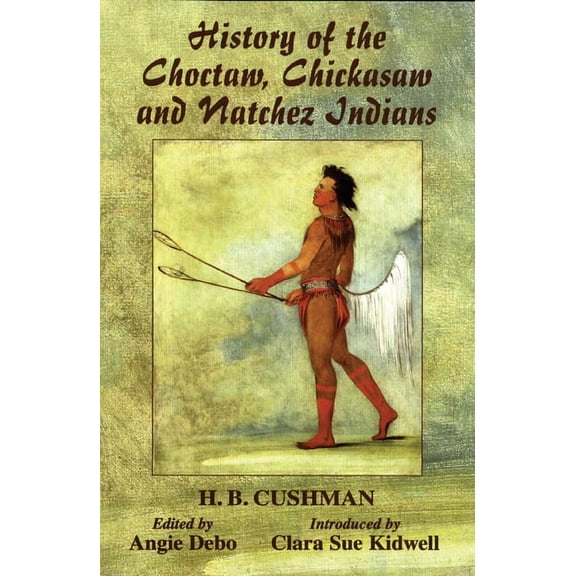 History of the Choctaw, Chickasaw and Natchez Indians, (Paperback)