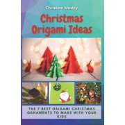 Christmas Origami Ideas: The 7 Best Origami Christmas Ornaments to Make with Your Kids, (Paperback)
