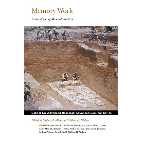 School for Advanced Research Advanced Se Memory Work: Archaeologies of Material Practices, (Paperback)