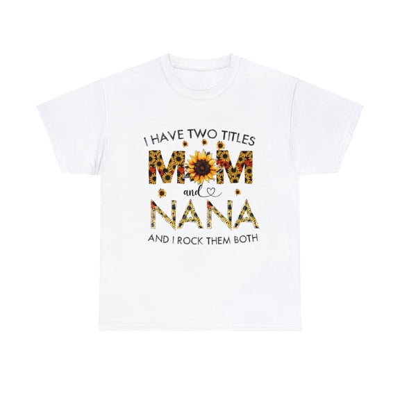 I Have Two Titles Mom And Nana Sunflower Mother's Day T-Shirt ID-0207-R5JS