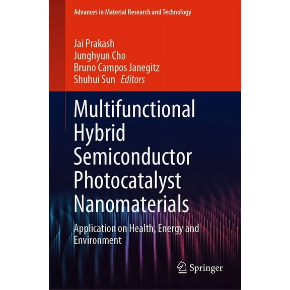 Advances in Material Research and Techno Multifunctional Hybrid Semiconductor Photocatalyst Nanomaterials: Application on Health, Energy and Environment, (Hardcover)