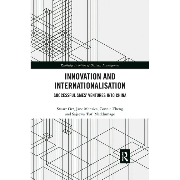 Routledge Frontiers of Business Manageme Innovation and Internationalisation: Successful SMEs' Ventures into China, (Paperback)