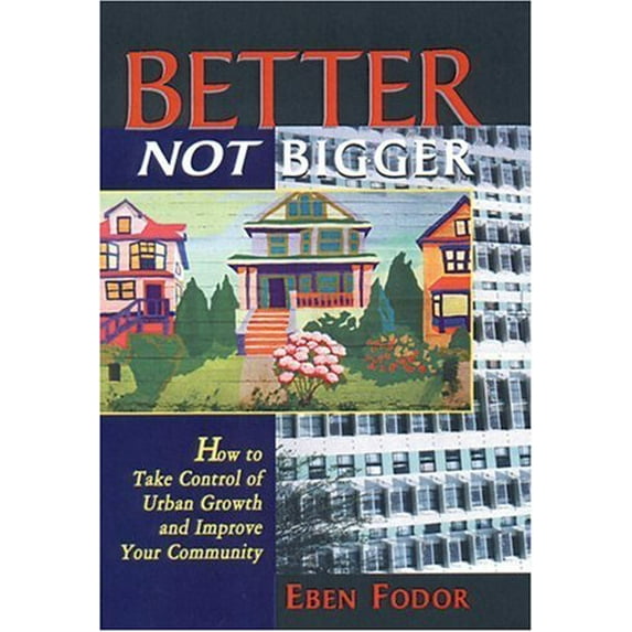 Pre-Owned Better, Not Bigger: How To Take Control of Urban Growth and Improve Your Community (Paperback) 0865713863 9780865713864