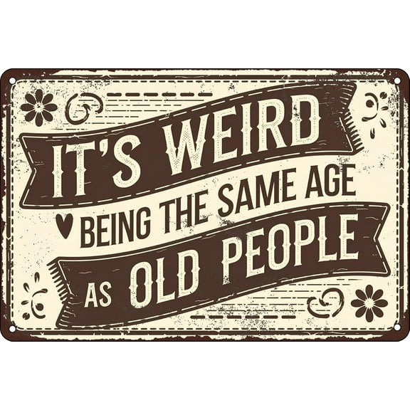 It's Weird Being This Age As Old People Funny Vintage Metal Tin Sign For Wall Decor Man Cave Garage Bar Home Pub Living Room Bedroom Office Hotel Cafe 8×12 inch
