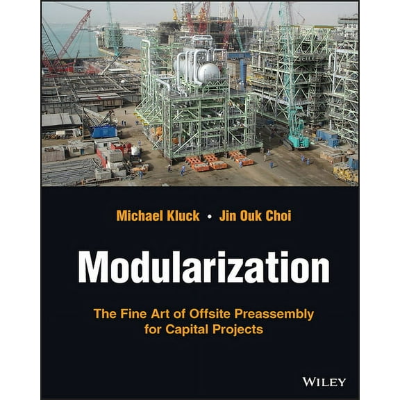 Modularization: The Fine Art of Offsite Preassembly for Capital Projects (Hardcover)