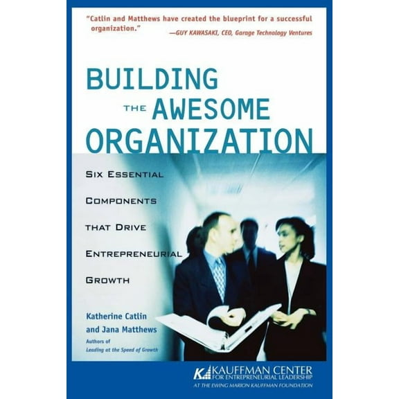 Kauffman Center Series on Managing Growth: Building the Awesome Organization: Six Essential Components That Drive Entrepreneurial Growth (Paperback)