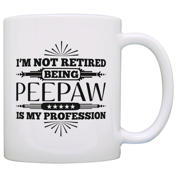 ThisWear Retirement Gift I'm Not Retired Being Peepaw is My Profession 11 ounce Coffee Mug