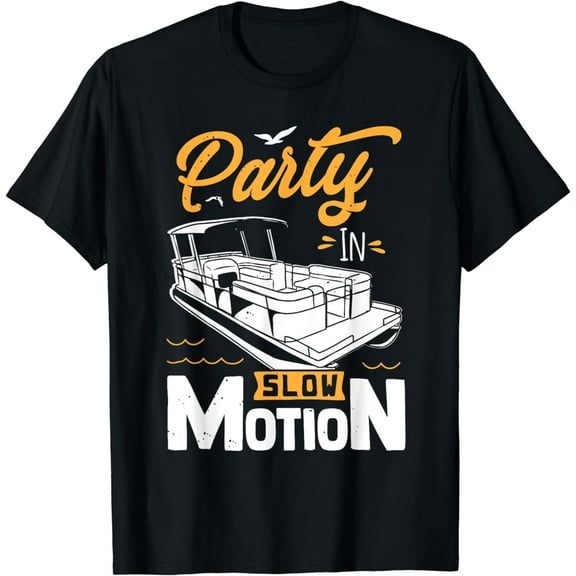 Party In Slow Motion - Pontoon Boat Gift T, T-Shirt T-Shirt mens t hirt men，black，women，misfits，journey ，boys