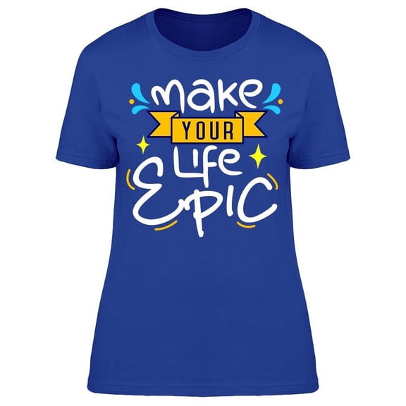 Make Your Life Epic Font T-Shirt Women -Image by Shutterstock, Female Medium