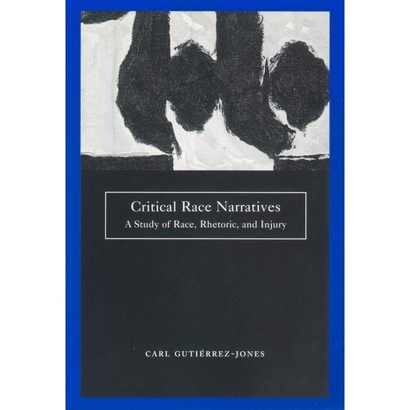 Critical America Critical Race Narratives: A Study of Race, Rhetoric, and Injury, Book 42, (Paperback)