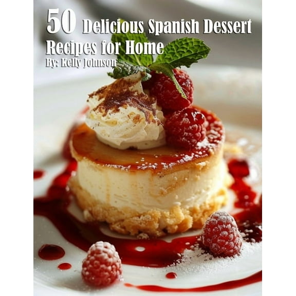 50 Delicious Spanish Dessert Recipes for Home, (Paperback)