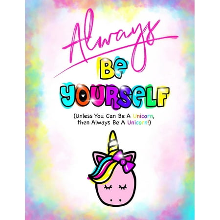 Girls Journals Always Be Yourself?(be Yourself Journal/Unicorn Journal for Girls): Lined Be Yourself Journal Notebook for Kids; Cute Journal for Use as Daily Diary or School Notebook; Ideal for Doodle Notes, Creativ ()
