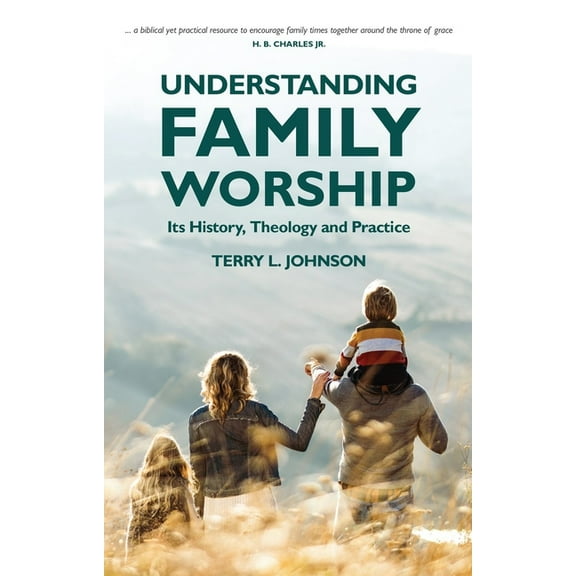 Understanding Family Worship: Its History, Theology and Practice (Paperback)