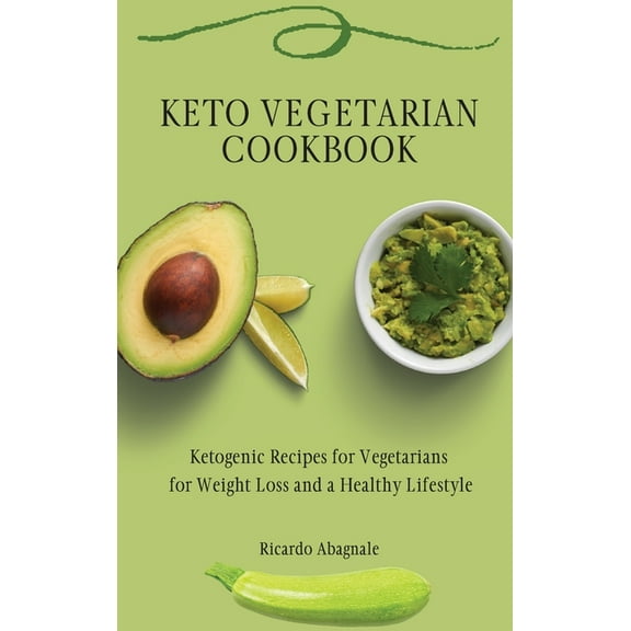 Keto Vegetarian Cookbook: Ketogenic Recipes for Vegetarians for Weight Loss and a Healthy Lifestyle, (Hardcover)