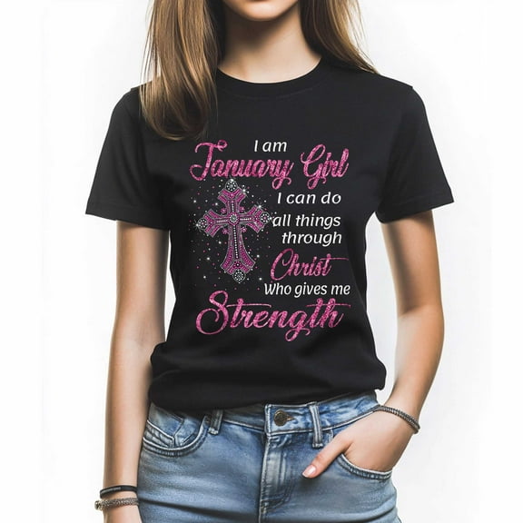 I Am a January Girl T-Shirt - Faith-Inspired Tee for Women - Great Christian Birthday Gift