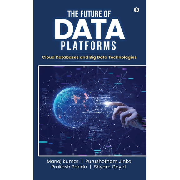 The Future of Data Platforms: Cloud Databases and Big Data Technologies, (Hardcover)