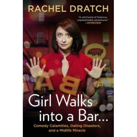 Girl Walks into a Bar-: Comedy Calamities, Dating Disasters, and a Midlife Miracle