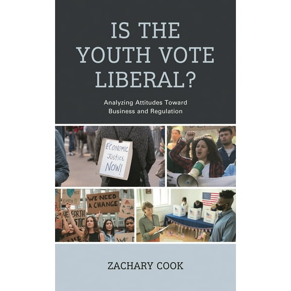 Is the Youth Vote Liberal?: Analyzing Attitudes Toward Business and Regulation, (Hardcover)