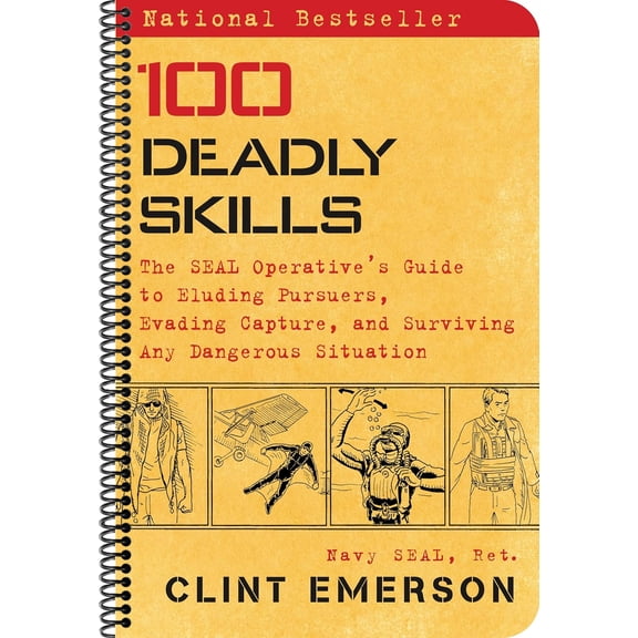 100 Deadly Skills: The Seal Operative's Guide to Eluding Pursuers, Evading Capture, and Surviving Any Dangerous Situation (Spiral-bound)