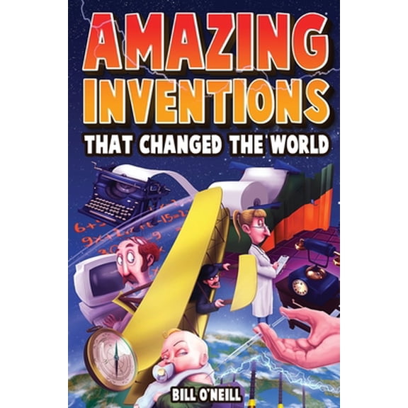 Pre-Owned Amazing Inventions That Changed The World: The True Stories About The Revolutionary And Accidental Inventions That Changed Our World (Paperback) 1648450881 9781648450884