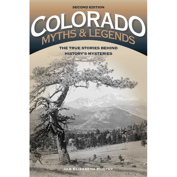 Legends of the West Colorado Myths and Legends: The True Stories Behind History's Mysteries, (Paperback)
