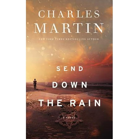 Send Down the Rain : New from the Author of the Mountain Between Us and the New York Times Bestseller Where the River