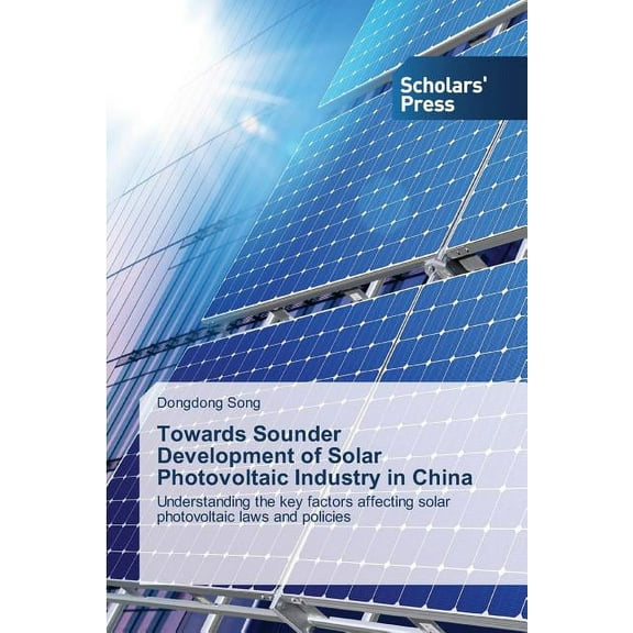 Towards Sounder Development of Solar Photovoltaic Industry in China (Paperback)