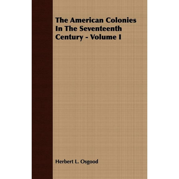 The American Colonies In The Seventeenth Century - Volume I (Paperback)