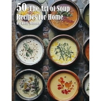 50 The Art of Soup Recipes for Home, (Paperback)
