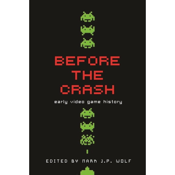 Contemporary Approaches to Film and Medi Before the Crash: Early Video Game History, (Paperback)