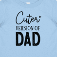thumbnail image 4 of Inktastic Cuter Version of Dad Boys or Girls Baby T-Shirt, 4 of 5