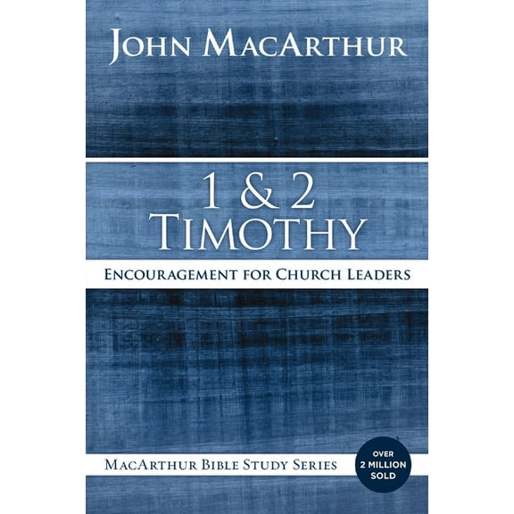 MacArthur Bible Studies 1 and 2 Timothy: Encouragement for Church Leaders, (Paperback)