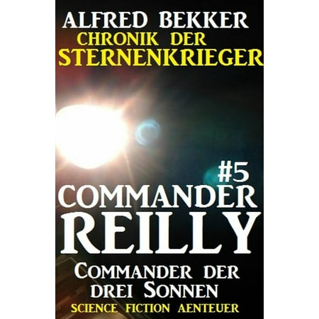 Commander Reilly #5: Commander der drei Sonnen: Chronik der Sternenkrieger -