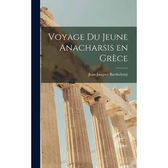 Voyage du Jeune Anacharsis en GrÃ¨ce, (Hardcover)