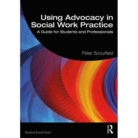 Student Social Work Using Advocacy in Social Work Practice: A Guide for Students and Professionals, (Paperback)