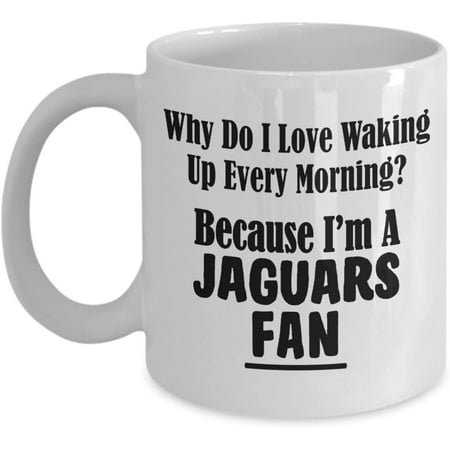 

Jaguars Fan Coffee Mug Why Do I Love Waking Up Every Morning for My Football Team 15 oz