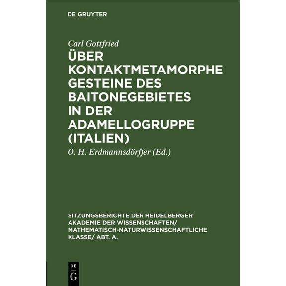 Sitzungsberichte Der Heidelberger Akadem Ãber Kontaktmetamorphe Gesteine Des Baitonegebietes in Der Adamellogruppe (Italien), Book 1930, (Hardcover)