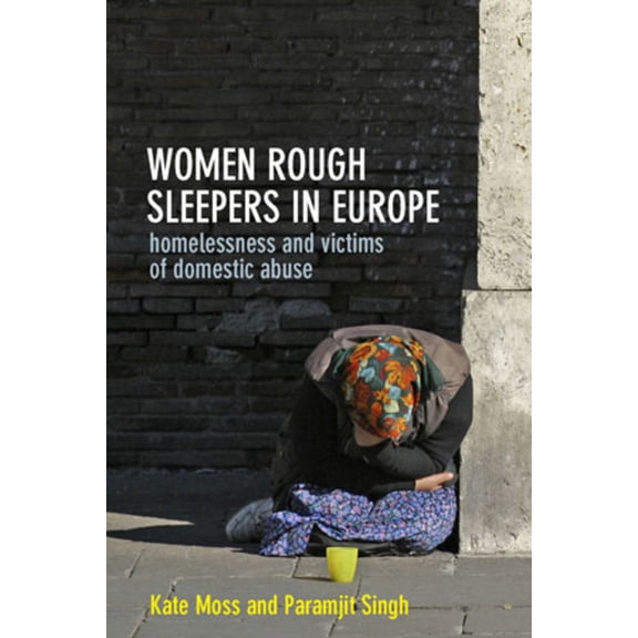 Women Rough Sleepers in Europe: Homelessness and Victims of Domestic Abuse, (Hardcover)