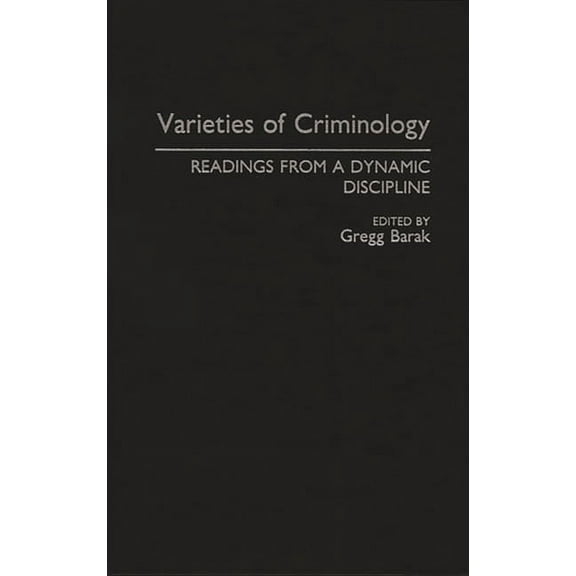 Praeger Criminology and Crime Control Po Varieties of Criminology: Readings from a Dynamic Discipline, (Hardcover)