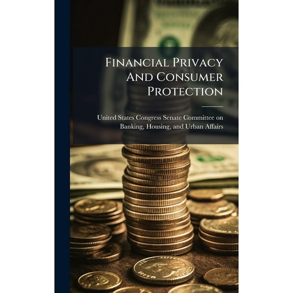 Financial Privacy And Consumer Protection, (Hardcover)