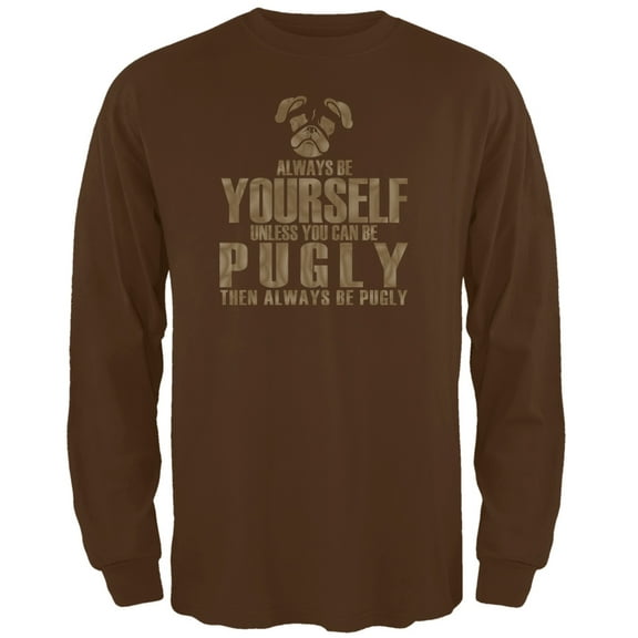 Always Be Yourself Pugly Brown Adult Long Sleeve T-Shirt - Small