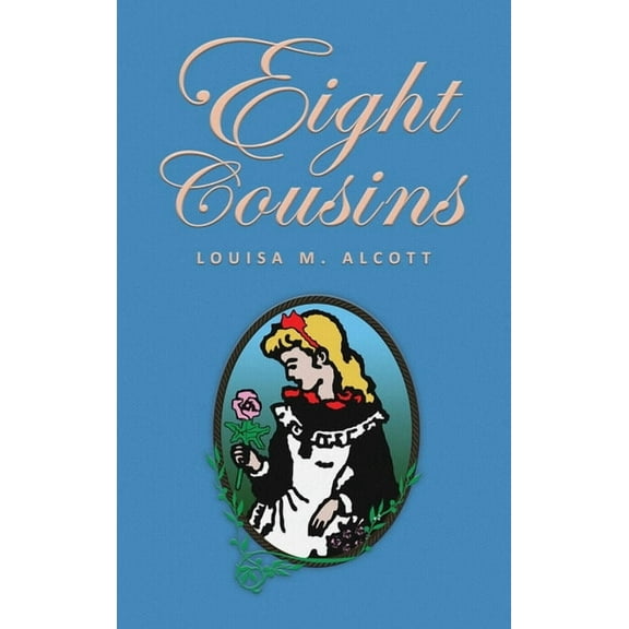 Eight Cousins: or The Aunt-Hill; The Original 1875 Edition, (Hardcover)