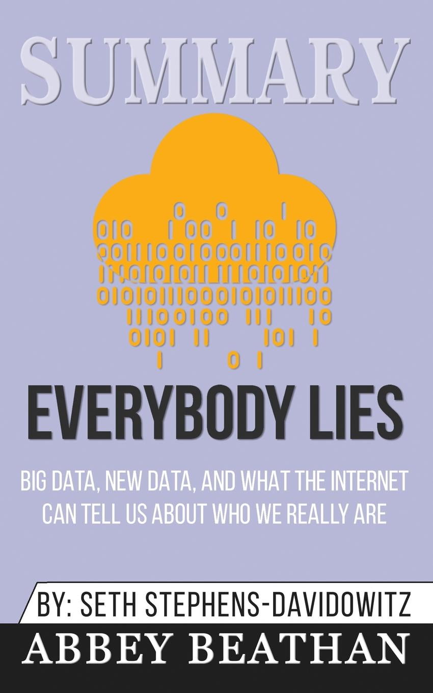 and What the Internet Can Tell Us About Who We Really Are New Data Big Data Everybody Lies