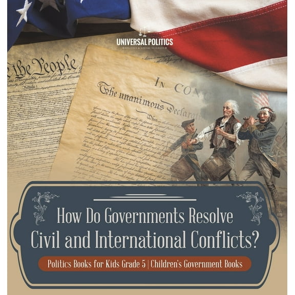 How Do Governments Resolve Civil and International Conflicts? Politics Books for Kids Grade 5 Children's Government Book, (Hardcover)